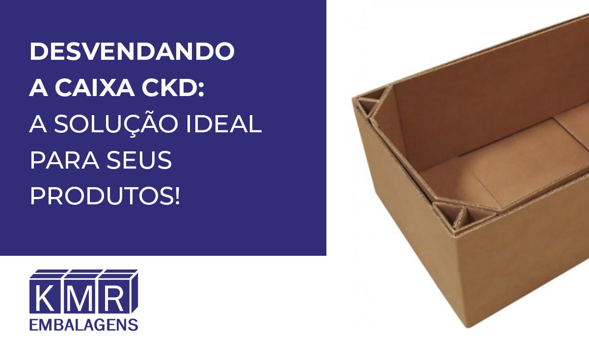 Desvendando a Caixa CKD: A Solução Ideal para seus Produtos!